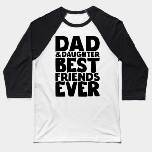 Dad and daughter best friends ever - happy friendship day Baseball T-Shirt